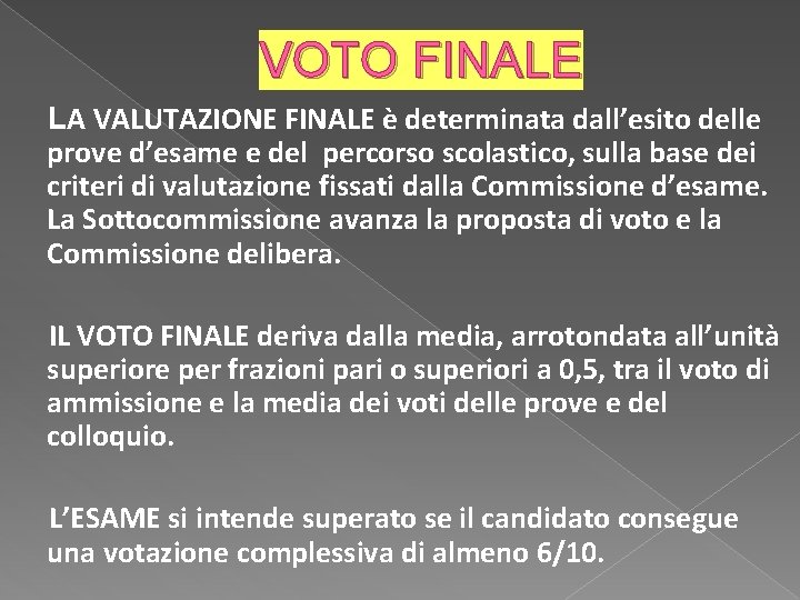 VOTO FINALE LA VALUTAZIONE FINALE è determinata dall’esito delle prove d’esame e del percorso