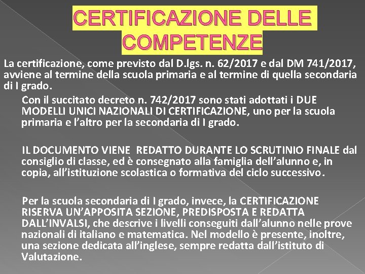 CERTIFICAZIONE DELLE COMPETENZE La certificazione, come previsto dal D. lgs. n. 62/2017 e dal
