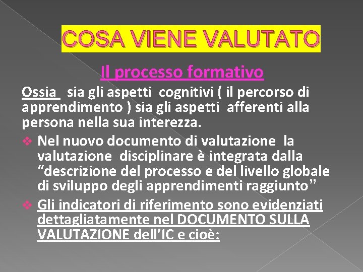 COSA VIENE VALUTATO Il processo formativo Ossia gli aspetti cognitivi ( il percorso di