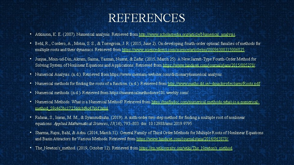 REFERENCES • Atkinson, K. E. (2007). Numerical analysis. Retrieved from http: //www. scholarpedia. org/article/Numerical_analysis.