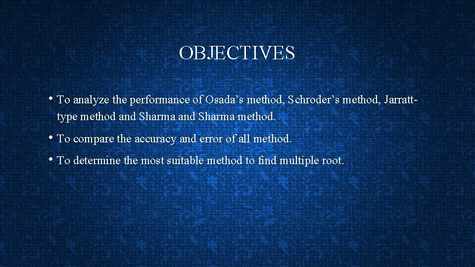 OBJECTIVES • To analyze the performance of Osada’s method, Schroder’s method, Jarratttype method and