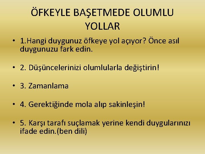 ÖFKEYLE BAŞETMEDE OLUMLU YOLLAR • 1. Hangi duygunuz öfkeye yol açıyor? Önce asıl duygunuzu