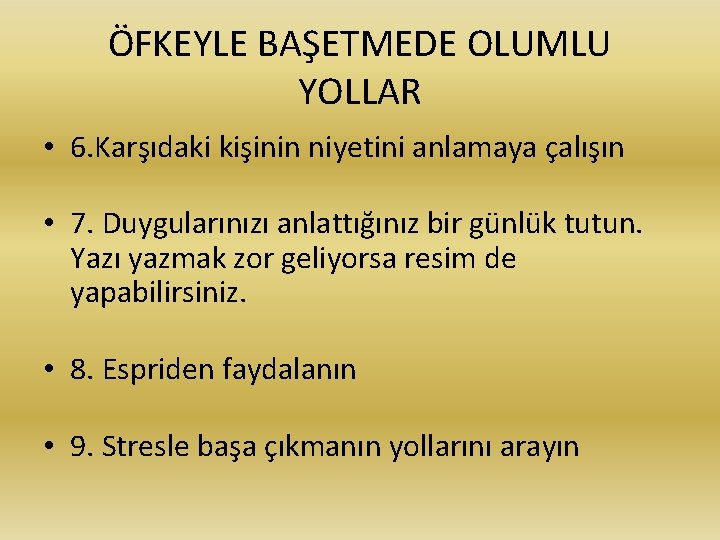 ÖFKEYLE BAŞETMEDE OLUMLU YOLLAR • 6. Karşıdaki kişinin niyetini anlamaya çalışın • 7. Duygularınızı