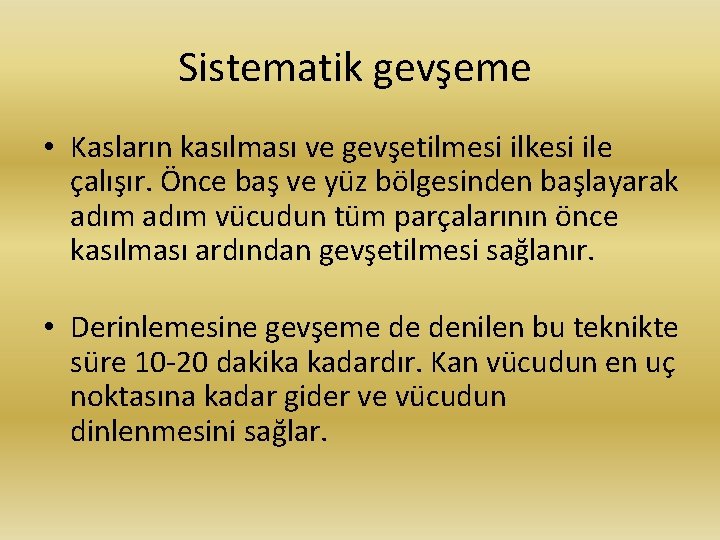 Sistematik gevşeme • Kasların kasılması ve gevşetilmesi ilkesi ile çalışır. Önce baş ve yüz