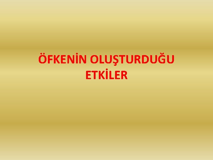 ÖFKENİN OLUŞTURDUĞU ETKİLER 