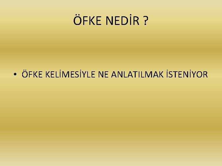 ÖFKE NEDİR ? • ÖFKE KELİMESİYLE NE ANLATILMAK İSTENİYOR 