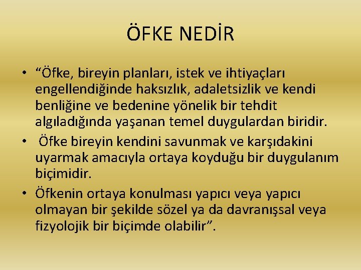 ÖFKE NEDİR • “Öfke, bireyin planları, istek ve ihtiyaçları engellendiğinde haksızlık, adaletsizlik ve kendi