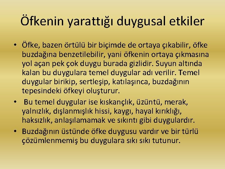 Öfkenin yarattığı duygusal etkiler • Öfke, bazen örtülü bir biçimde de ortaya çıkabilir, öfke