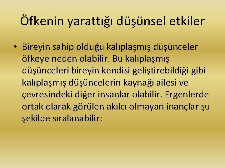 Öfkenin yarattığı düşünsel etkiler • Bireyin sahip olduğu kalıplaşmış düşünceler öfkeye neden olabilir. Bu