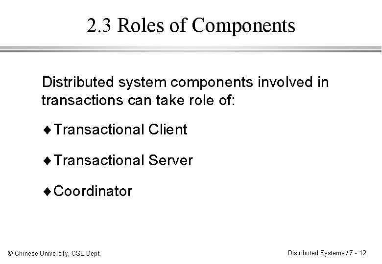 2. 3 Roles of Components Distributed system components involved in transactions can take role