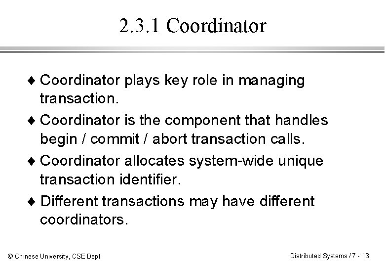 2. 3. 1 Coordinator ¨ Coordinator plays key role in managing transaction. ¨ Coordinator