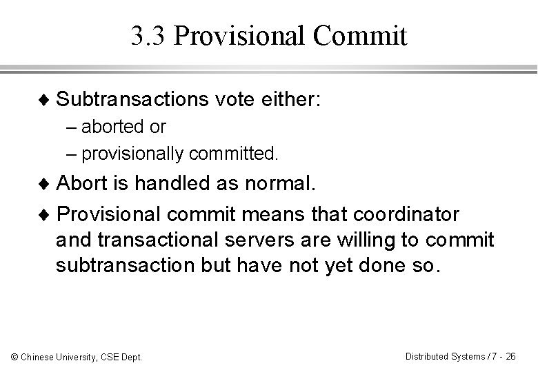 3. 3 Provisional Commit ¨ Subtransactions vote either: – aborted or – provisionally committed.