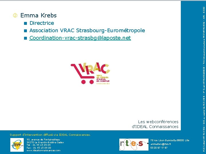 < Directrice < Association VRAC Strasbourg-Eurométropole < Coordination-vrac-strasbg@laposte. net Les webconférences d’IDEAL Connaissances Support