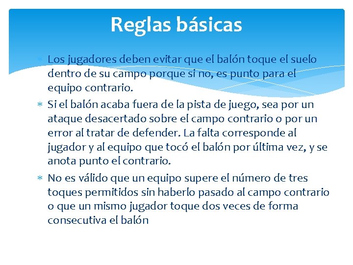 Reglas básicas Los jugadores deben evitar que el balón toque el suelo dentro de