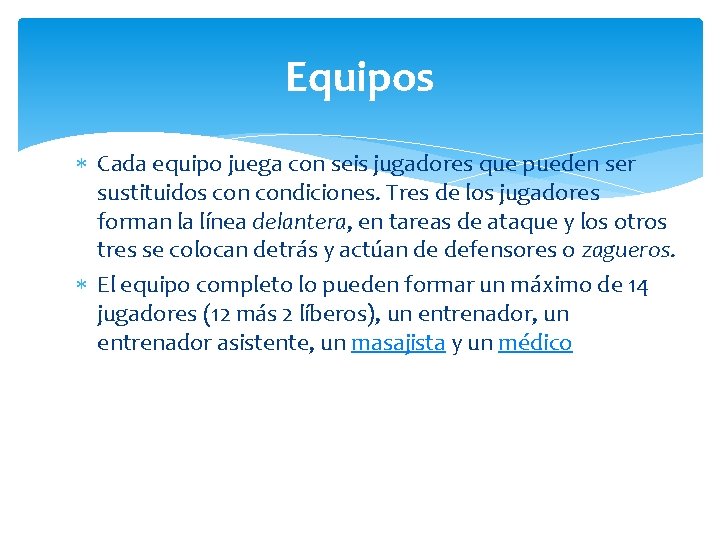 Equipos Cada equipo juega con seis jugadores que pueden ser sustituidos condiciones. Tres de