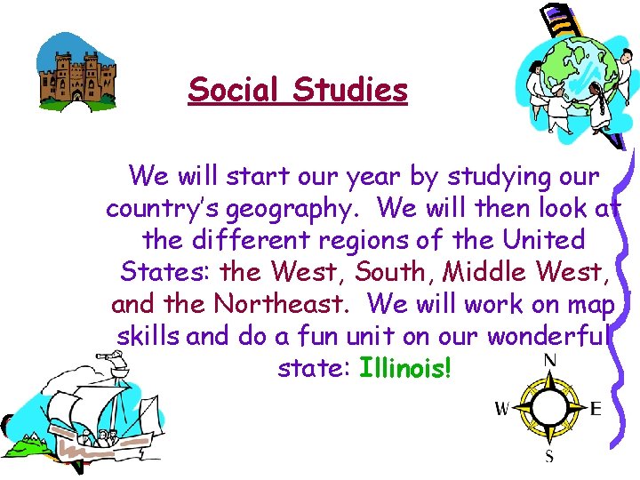 Social Studies We will start our year by studying our country’s geography. We will