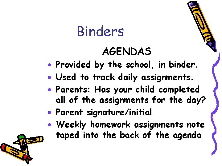 Binders AGENDAS · Provided by the school, in binder. · Used to track daily