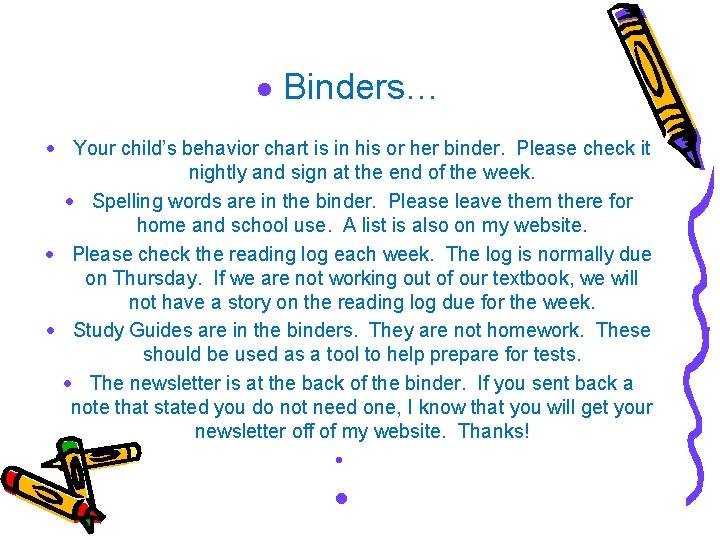 · Binders… · Your child’s behavior chart is in his or her binder. Please