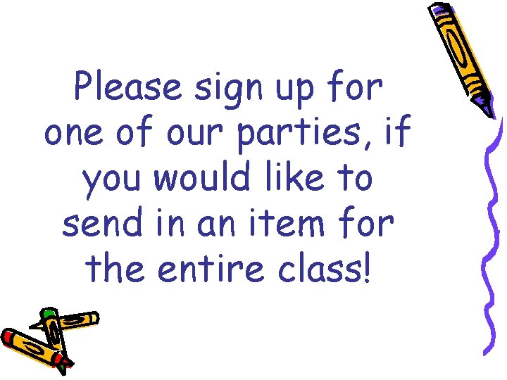 Please sign up for one of our parties, if you would like to send