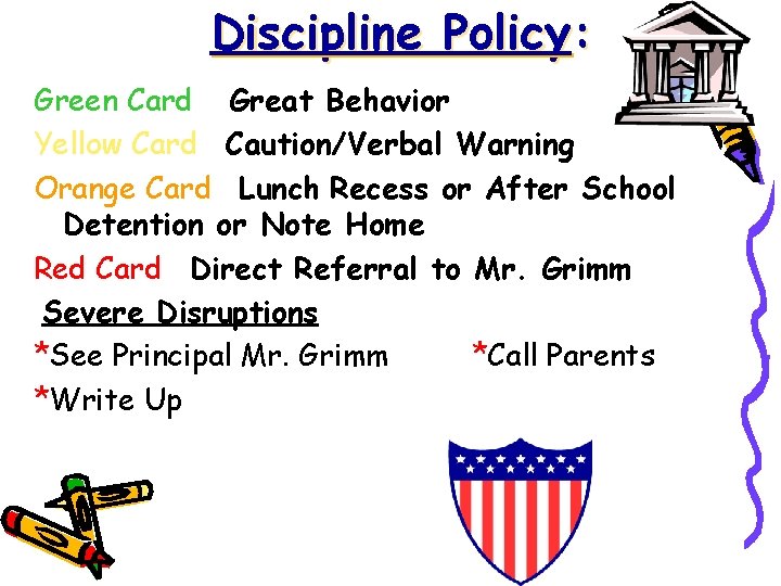 Discipline Policy: Green Card Great Behavior Yellow Card Caution/Verbal Warning Orange Card Lunch Recess