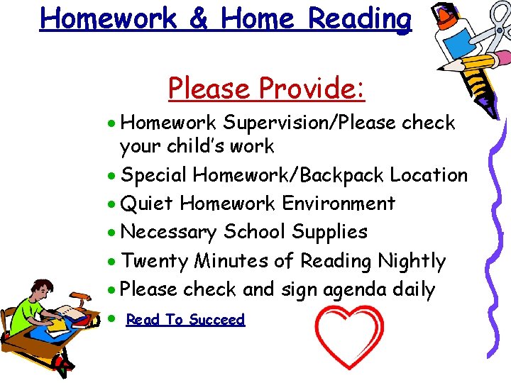 Homework & Home Reading Please Provide: · Homework Supervision/Please check your child’s work ·