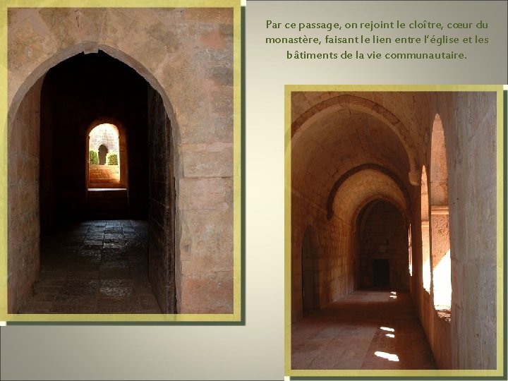 Par ce passage, on rejoint le cloître, cœur du monastère, faisant le lien entre