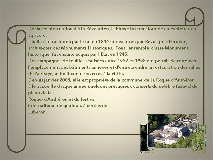 Déclarée bien national à la Révolution, l'abbaye fut transformée en exploitation agricole. L'église fut