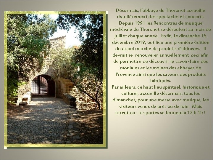 Désormais, l’abbaye du Thoronet accueille régulièrement des spectacles et concerts. Depuis 1991 les Rencontres