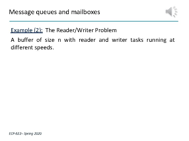 Message queues and mailboxes Example (2): The Reader/Writer Problem A buffer of size n