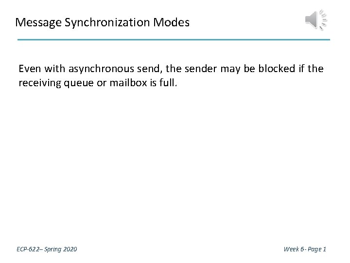 Message Synchronization Modes Even with asynchronous send, the sender may be blocked if the