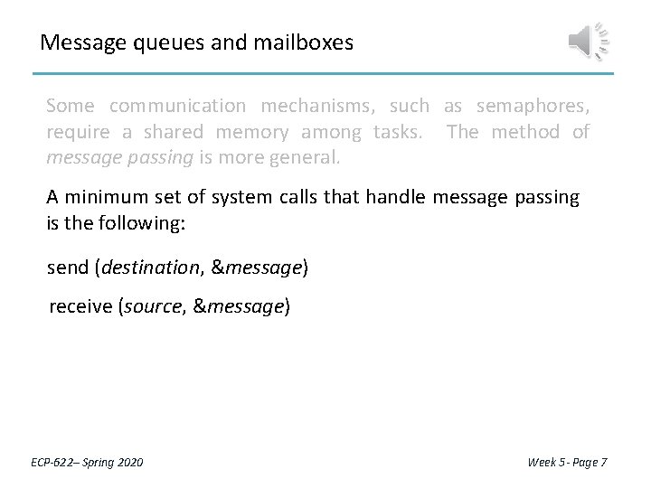 Message queues and mailboxes Some communication mechanisms, such as semaphores, require a shared memory