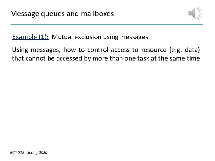 Message queues and mailboxes Example (1): Mutual exclusion using messages Using messages, how to