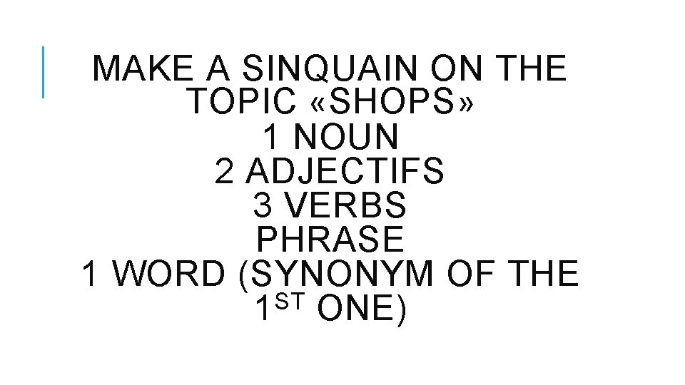 MAKE A SINQUAIN ON THE TOPIC «SHOPS» 1 NOUN 2 ADJECTIFS 3 VERBS PHRASE