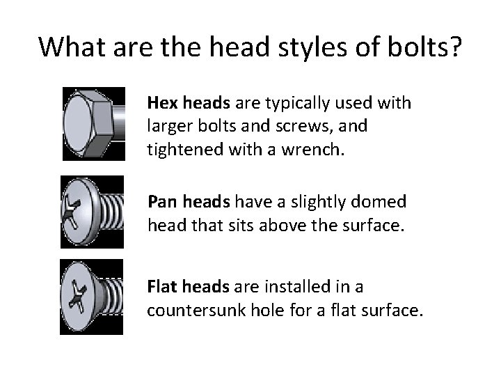 What are the head styles of bolts? Hex heads are typically used with larger