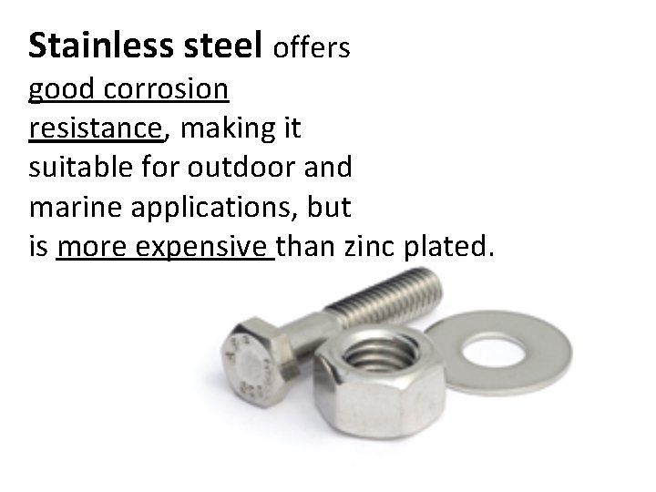 Stainless steel offers good corrosion resistance, making it suitable for outdoor and marine applications,
