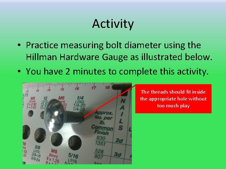 Activity • Practice measuring bolt diameter using the Hillman Hardware Gauge as illustrated below.