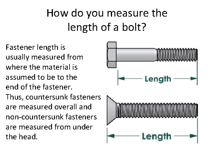 How do you measure the length of a bolt? Fastener length is usually measured