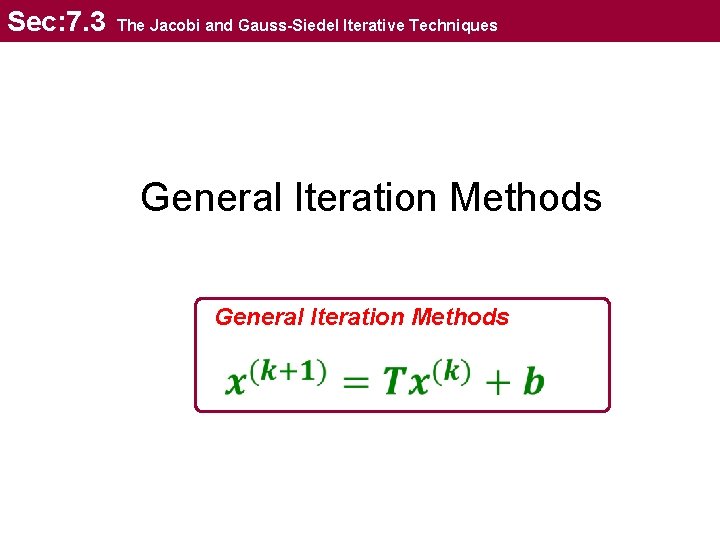 Sec: 7. 3 The Jacobi and Gauss-Siedel Iterative Techniques General Iteration Methods 
