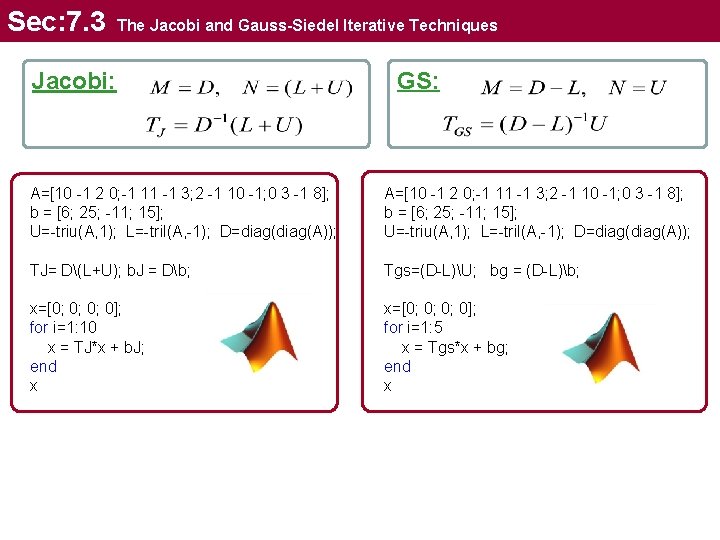 Sec: 7. 3 The Jacobi and Gauss-Siedel Iterative Techniques Jacobi: GS: A=[10 -1 2