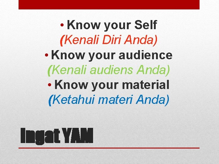  • Know your Self (Kenali Diri Anda) • Know your audience (Kenali audiens