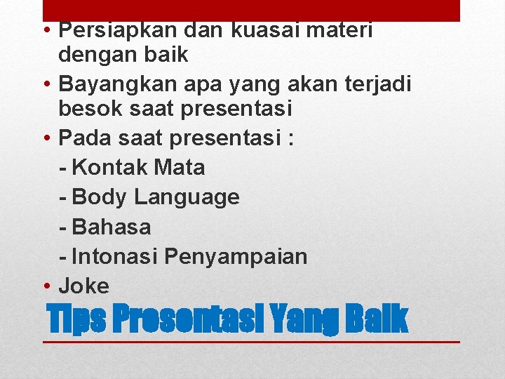  • Persiapkan dan kuasai materi dengan baik • Bayangkan apa yang akan terjadi