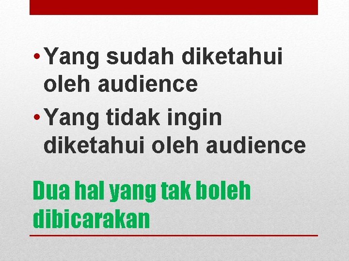  • Yang sudah diketahui oleh audience • Yang tidak ingin diketahui oleh audience