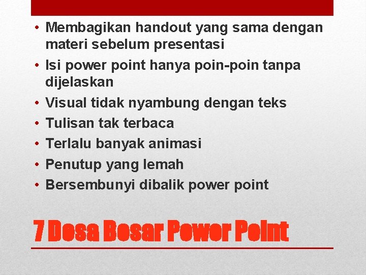  • Membagikan handout yang sama dengan materi sebelum presentasi • Isi power point