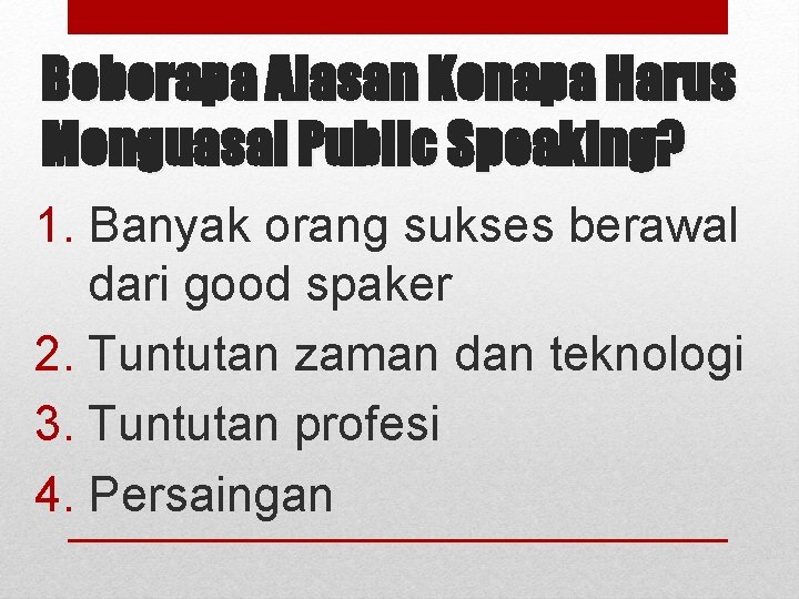 Beberapa Alasan Kenapa Harus Menguasai Public Speaking? 1. Banyak orang sukses berawal dari good