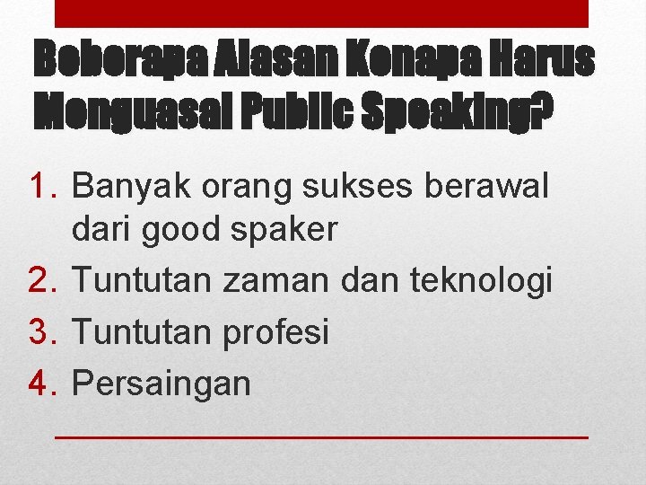 Beberapa Alasan Kenapa Harus Menguasai Public Speaking? 1. Banyak orang sukses berawal dari good