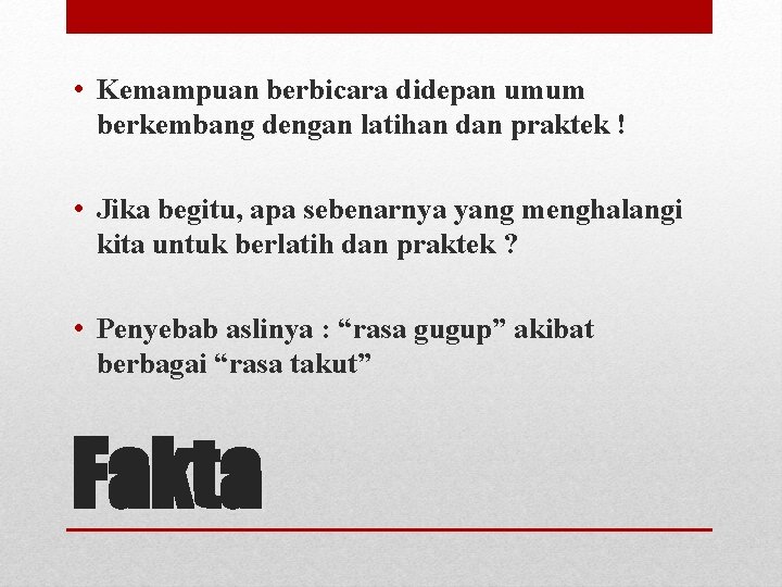  • Kemampuan berbicara didepan umum berkembang dengan latihan dan praktek ! • Jika