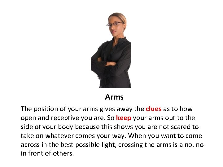 Arms The position of your arms gives away the clues as to how open Arms The position of your arms gives away the clues as to how open