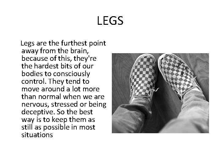 LEGS Legs are the furthest point away from the brain, because of this, they're LEGS Legs are the furthest point away from the brain, because of this, they're