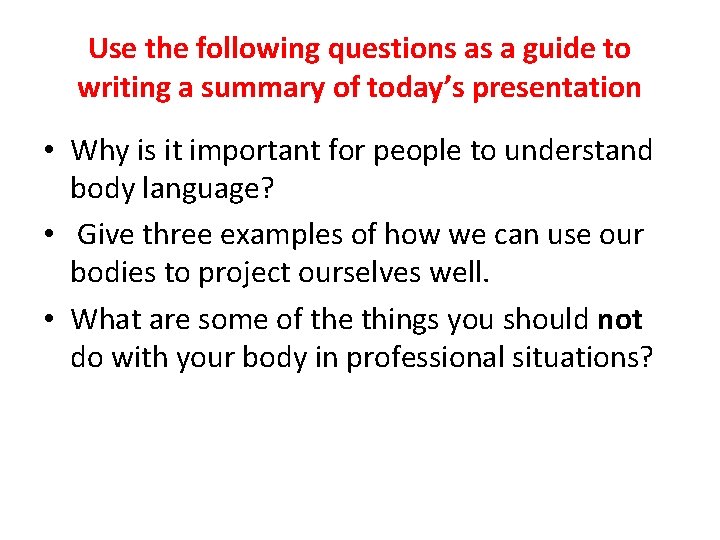 Use the following questions as a guide to writing a summary of today’s presentation Use the following questions as a guide to writing a summary of today’s presentation