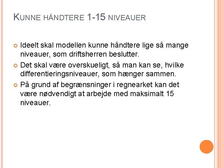 KUNNE HÅNDTERE 1 -15 NIVEAUER Ideelt skal modellen kunne håndtere lige så mange niveauer,